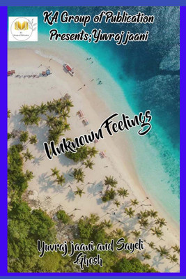 Unknown Feelings(English, Paperback, Yuvraj Jaani, Sayeli Ghosh)