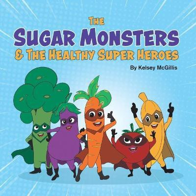 The Sugar Monsters & The Healthy Super Heroes(English, Paperback, McGillis Kelsey)
