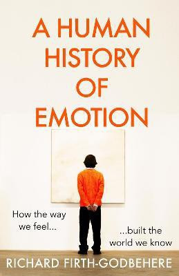 A Human History of Emotion(English, Hardcover, Firth-Godbehere Richard)