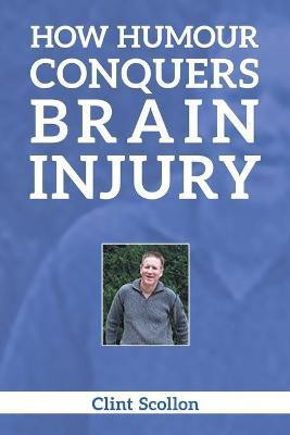 How Humour Conquers Brain Injury(English, Paperback, Scollon Clint)