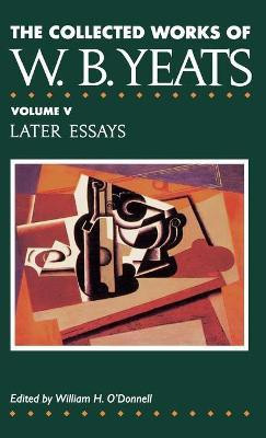 The Collected Works of W.B.Yeats: Later Essays v. 5(English, Hardcover, Yeats W. B.)