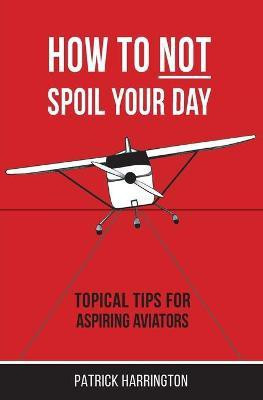 How Not To Spoil Your Day(English, Paperback, Harrington Patrick)