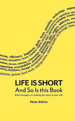 Life Is Short And So Is This Book(English, Paperback, Atkins Peter)
