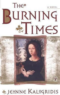 The Burning Times: A Novel of Medieval France(English, Paperback, Kalogridis Jeanne)