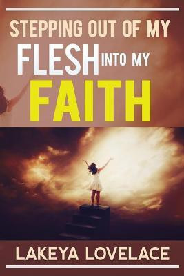 Stepping Out of My Flesh Into My Faith(English, Paperback, Lovelace Lakeya)