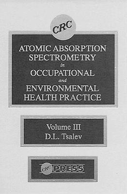 Atomic Absorption Spectrometry in Occupational and Environmental Health Practice, Volume III(English, Hardcover, Tsalev Dimiter L.)