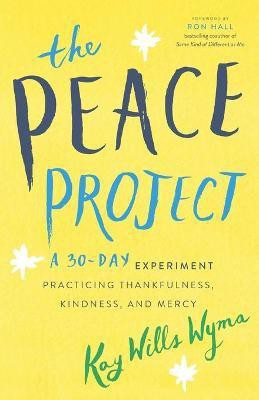 The Peace Project - A 30-Day Experiment Practicing Thankfulness, Kindness, and Mercy(English, Paperback, Wyma Kay Wills)