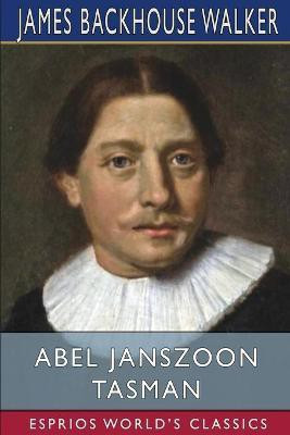 Abel Janszoon Tasman (Esprios Classics)(English, Paperback, Walker James Backhouse)