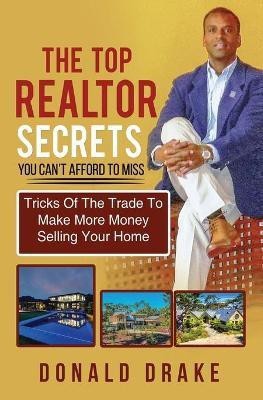 The Top Realtor Secrets You Can't Afford To Miss(English, Paperback, Drake Donald)