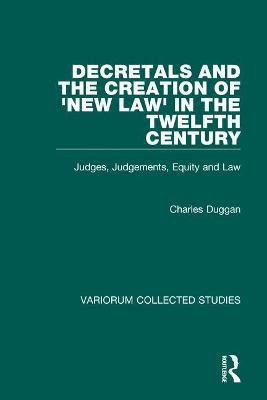 Decretals and the Creation of the 'New Law' in the Twelfth Century(English, Hardcover, Duggan Charles)