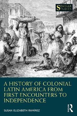 A History of Colonial Latin America from First Encounters to Independence(English, Paperback, Ramirez Susan Elizabeth)