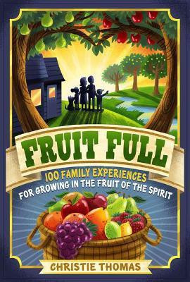 Fruit Full - 100 Family Experiences for Growing in the Fruit of the Spirit(English, Paperback, Thomas Christie)