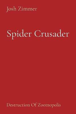 Spider Crusader(English, Paperback, Zimmer Josh)