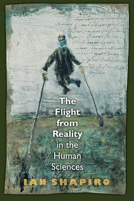 The Flight from Reality in the Human Sciences(English, Paperback, Shapiro Ian)