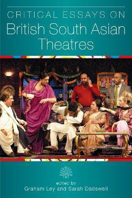 Critical Essays on British South Asian Theatre(English, Paperback, Ley Graham Prof.)