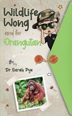 Wildlife Wong and the Orangutan(English, Paperback, Pye Sarah)