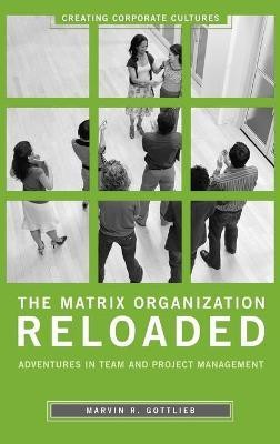 The Matrix Organization Reloaded(English, Hardcover, Ph.D. Marvin R. Gottlieb)