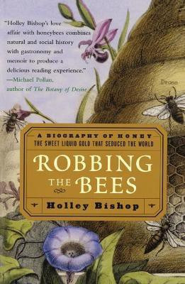 Robbing the Bees: A Biography of Honey-The Sweet Liquid That Seduced the World(English, Paperback, Bishop Holley)