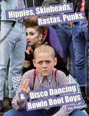 Hippies, Skinheads, Rastas, Punks & Disco Dancing Bowie Boot Boys(English, Paperback, Dobson Ian)