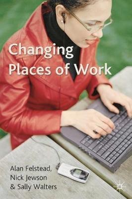 Changing Places of Work(English, Paperback, Felstead Alan)