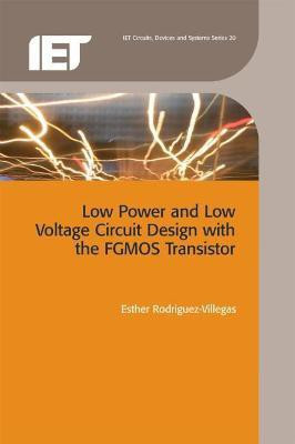Low Power and Low Voltage Circuit Design with the FGMOS Transistor(English, Hardcover, Rodriguez-Villegas Esther)