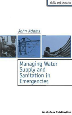 Managing Water Supply and Sanitation in Emergencies(English, Paperback, Adams John)