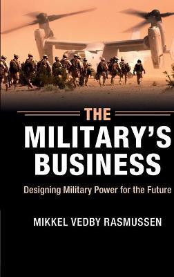 The Military's Business(English, Hardcover, Rasmussen Mikkel Vedby)