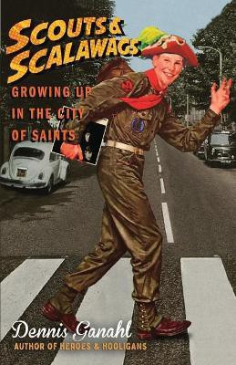 Scouts & Scalawags Growing Up in the City of Saints(English, Paperback, Ganahl Dennis)
