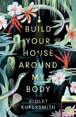 Build Your House Around My Body(English, Hardcover, Kupersmith Violet)