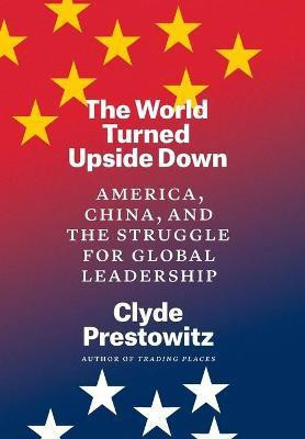 The World Turned Upside Down(English, Hardcover, Prestowitz Clyde)