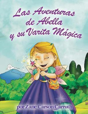 Las Aventuras de Abella y su Varita Magica(Spanish, Paperback, Carruth Zane Carson)
