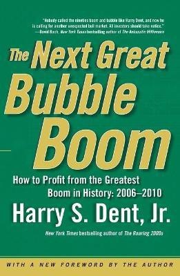 The Next Great Bubble Boom: How to Profit from the Greatest Boom in History: 2006 to 2010(English, Paperback, Dent Harry S.)