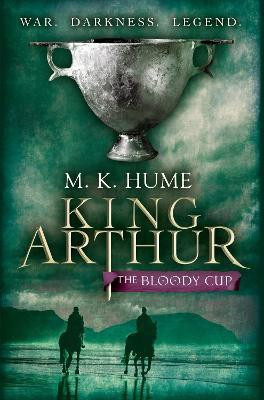King Arthur: The Bloody Cup (King Arthur Trilogy 3)(English, Electronic book text, K. Hume M.)