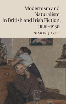 Modernism and Naturalism in British and Irish Fiction, 1880-1930(English, Hardcover, Joyce Simon)