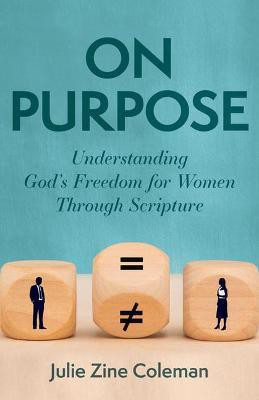 On Purpose - Understanding God`s Freedom for Women Through Scripture(English, Paperback, Coleman Julie Zine)