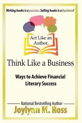 Act Like an Author, Think Like a Business(English, Paperback, Ross Joylynn M)