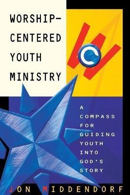 Worship-Centered Youth Ministry(English, Paperback, Middendorf Jon)