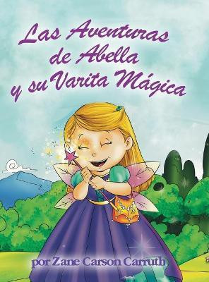 Las Aventuras de Abella y su Varita Magica(Spanish, Hardcover, Carruth Zane Carson)