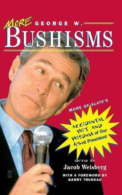 More George W. Bushisms: More of Slate's Accidental Wit and Wisdom of Our 43rd President(English, Paperback, Weisberg Jacob)