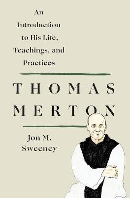 Thomas Merton: An Introduction to His Life, Teachings, and Practices(English, Paperback, Sweeney Jon M.)