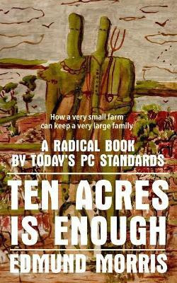Ten Acres is Enough(English, Paperback, Morris Edmund)