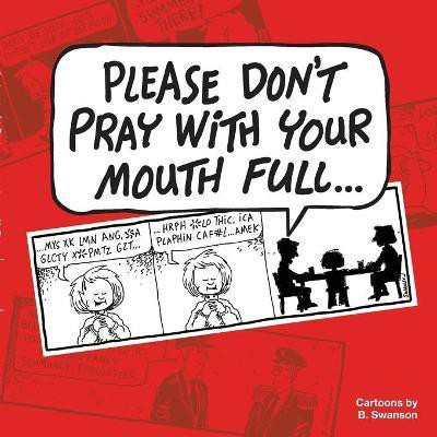 Please Don't Pray With your Mouth Full(English, Paperback, Swanson Robert E)