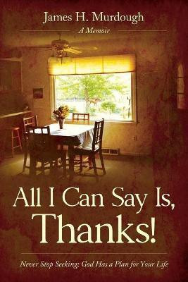 All I Can Say Is, Thanks!(English, Paperback, Murdough James H)