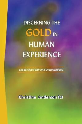 Discerning the Gold in Human Experience(English, Paperback, Anderson Fcj Christine)