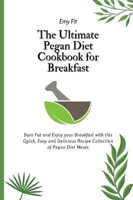 The Ultimate Pegan Diet Cookbook for Breakfast(English, Paperback, Fit Emy)