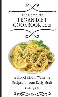 The Complete Pegan Diet Cookbook 2021(English, Paperback, Solis Kimberly)