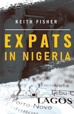 Expats in Nigeria(English, Paperback, Fisher Keith)