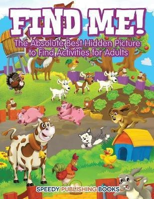 Find Me! The Absolute Best Hidden Picture to Find Activities for Adults(English, Paperback, Jupiter Kids)