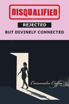 Disqualified, Rejected, but Divinely Connected(English, Paperback, Coffin Cassandra)