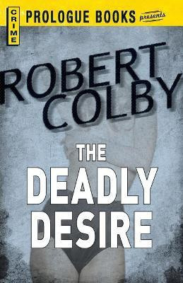 The Deadly Desire(English, Paperback, Colby Robert)